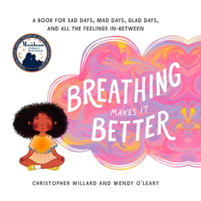 Breathing Makes It Better by Christopher Willard and Wendy O'Leary