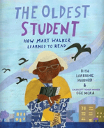 Image of the cover of the children's book, "The Oldest Student: How Mary Walker Learned to Read." Mary Walker is pictured on the front cover holding a book.