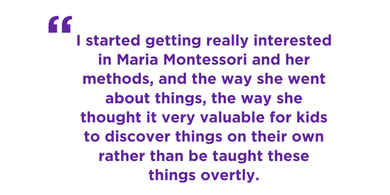 A quote from Will Wright that says, "I started getting really interested in Maria Montessori and her methods, and the way she went about things, the way she thought it very valuable for kids to discover things on their own rather than be taught these things overtly."